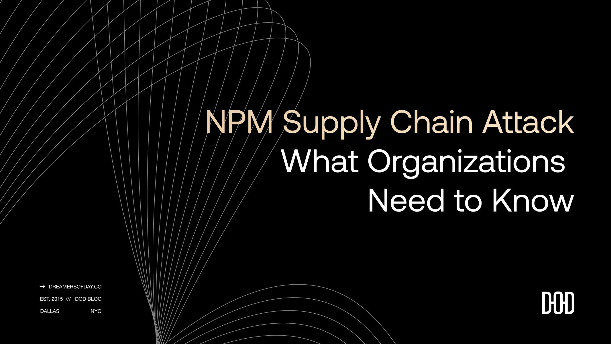 NPM Supply Chain Attack: What Organizations Need to Know, displayed on a black background with thin, curved white lines forming abstract shapes.