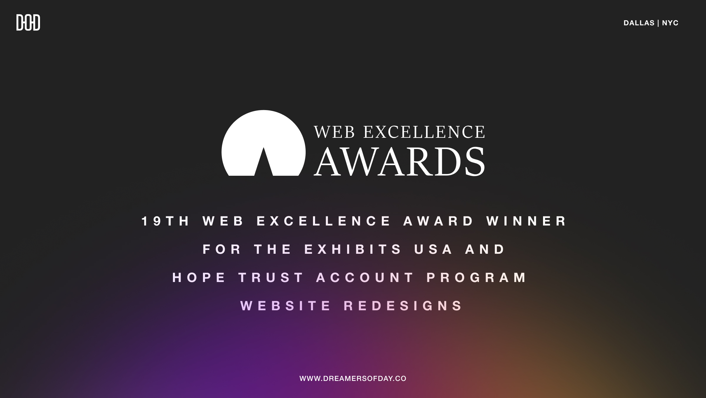Web Excellence Awards graphic reading “19TH WEB EXCELLENCE AWARD WINNER FOR THE EXHIBITS USA AND HOPE TRUST ACCOUNT PROGRAM WEBSITE REDESIGNS” and “WWW.DREAMERSOFDAY.CO”